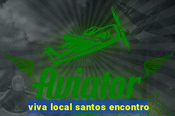 viva local santos encontro